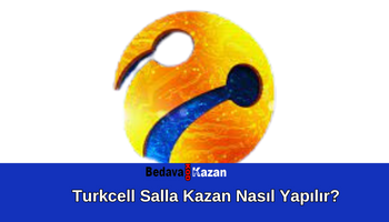 Turkcell Salla Kazan Nasıl Yapılır?