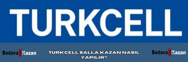 Turkcell Salla Kazan Nasıl Yapılır?