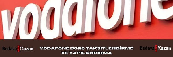 Vodafone Borç Taksitlendirme ve Yapılandırma